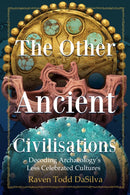The Other Ancient Civilisations : Decoding Archaeology's Less Celebrated Cultures-9781684813230