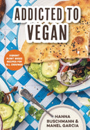 Addicted to Vegan : Vibrant Plant Based Recipes for All Cravings (Vegetable Recipes, Vegan Treats)-9781684813292