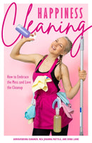 Happiness Cleaning : How to Embrace the Mess and Love the Cleanup (Daily Cleaning Schedule, Home Organization Guide, Caretaking & Relocating)-9781684813339