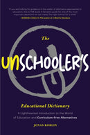 The Unschooler's Educational Dictionary : A Lighthearted Introduction to the World of Education and Curriculum-Free Alternatives (Active Learning)-9781684813599