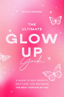 The Ultimate Glow Up Guide : A Guide to Self Growth, Self Care, and Becoming the Best Version of You (Women Empowerment Book, Self-Esteem)-9781684813629