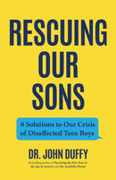 Rescuing Our Sons : 8 Solutions to Our Crisis of Disaffected Teen Boys (A Psychologist's Roadmap)-9781684813681