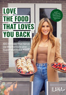 Love the Food that Loves You Back : 100 Recipes That Serve Up Big Portions and Super Nutritious Food (Cookbook for Nutrition, Weight Management)-9781684813773