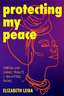 Protecting My Peace : Embracing Inner Beauty and Ancestral Power (African American Home Remedies, Gift for Young Professional Women)-9781684814282