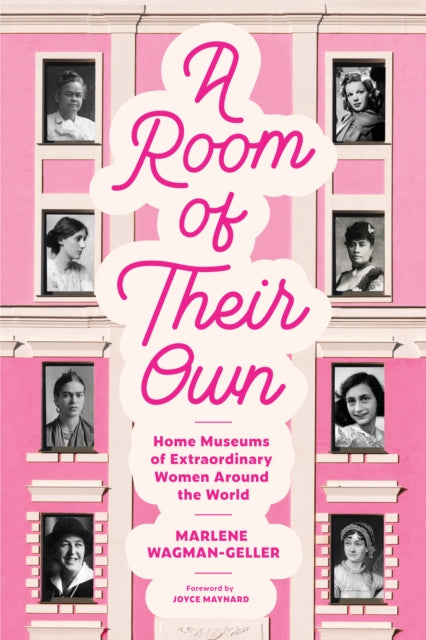 A Room of Their Own : Home Museums of Extraordinary Women Around the World (Women History Book of Museums, Historic Homes of Famous Women, Feminist History Tourbook, Home Museums to Visit)-9781684815227