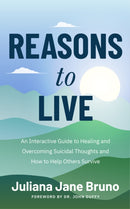 Reasons to Live : An Interactive Guide to Healing and Overcoming Suicidal Thoughts and How to Help Others Survive (Self Love Workbook for Suicide Ideation, Depression Prompts)-9781684816088
