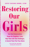 Restoring Our Girls : How Real Conversations Shape Our Daughters' Lives, Help Them with Teen Challenges, and Remind Them That They Matter-9781684816835