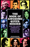 The Book of Awesome Queer Heroes : How the LGBTQ+ Community Changed the World for the Better-9781684816897