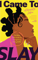 I Came to Slay : The Black Girl's Guide to Conquering Every Battle (Finding Peace, Boundaries for Black Women)-9781684817191