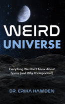 Weird Universe : Everything We Don't Know about Space (and Why It's Important)-9781684817283