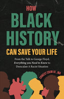 How Black History Can Save Your Life : From the Talk to George Floyd, Everything you Need to Know to Deescalate a Racist Situation-9781684817320