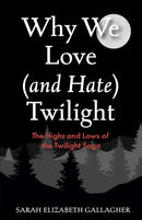 Why We Love (and Hate) Twilight : The Highs and Lows of the Twilight Saga (A Twilight Analysis)-9781684817368