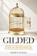 Gilded : Breaking Free from the Cage of Ambition, Perfectionism, and the Relentless Pursuit of More-9781684817573