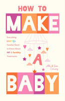 How to Make a Baby : Everything LGBTQ+ Families Need to Know About IVF and Fertility Treatments-9781684817627
