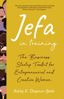 Jefa in Training : The Business Startup Toolkit for Entrepreneurial and Creative Women-9781684817764