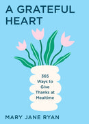 A Grateful Heart : Daily Blessings for the Evening Meals from Buddha to The Beatles-9781684817795