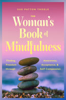 The Woman's Book of Mindfulness : Finding Freedom through Awareness, Acceptance, and Self-Compassion-9781684817832