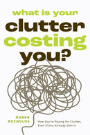 What Is Your Clutter Costing You? : How You're Paying for Clutter, Even If You Already Own It (How to get Organized and Stay Organized)-9781684818242