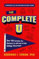 Complete U : Over 100 Lessons for Success in and out of the College Classroom (College Success Book)-9781684818525