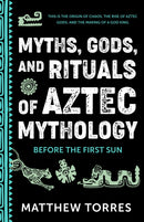 Myths, Gods, and Rituals of Aztec Mythology : Before the First Sun (Aztec History, Creation Stories)-9781684818648