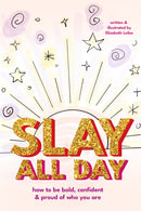 Slay All Day : How to Be Bold, Confident, and Proud of Who You Are-9781684818921