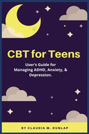 CBT for Teens : User's Guide for Managing ADHD, Anxiety, & Depression.-9781685220266