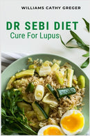 Dr Sebi Diet Cure For Lupus : Alkaline, Anti-inflammatory Diet, and Herb Selection For Effective Treatment And Cure-9781685221232