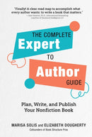 The Complete Expert-to-Author Guide : Plan, Write, and Publish Your Nonfiction Book-9781685551278