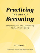 Practicing the Art of Becoming : Embracing Risk and Discovering Your Authentic Being-9781685551735