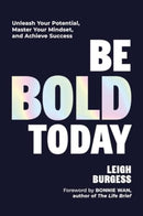 Be BOLD Today : Unleash Your Potential, Master Your Mindset, and Achieve Success-9781685552435