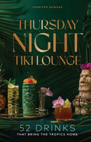 Thursday Night Tiki Lounge : 52 Drinks that Bring the Tropics Home-9781685556020