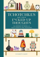 Tchotchkes and their F*cked-Up Thoughts : The Messed-Up Minds of Your Trinkets and Treasures-9781685556211