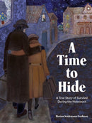 A Time to Hide : Based on a True Story of Survival During the Holocaust-9781685556280