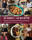 20 Amici - 40 Ricette (20 Friends - 40 Recipes) : Friends and Food from the Heart of Chianti-9781685556686