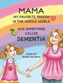 Mama-My Favorite Person in the Whole World-Has Something Called Dementia-9781685622305