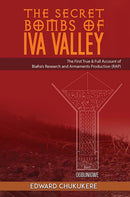 The Secret Bombs of Iva Valley : The First True & Full Account of Biafra's Research and Armaments Production (RAP)-9781685624248