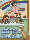 Unimaginable Ingredients For Shmoogily-9781685628437