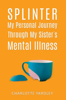 Splinter: My Personal Journey through My Sister's Mental Illness-9781685628499