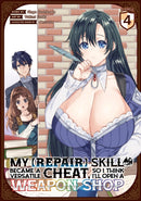 My [Repair] Skill Became a Versatile Cheat, So I Think I'll Open a Weapon Shop (Manga) Vol. 4-9781685795894