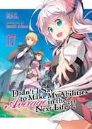 Didn''t I Say to Make My Abilities Average in the Next Life?! (Light Novel) Vol. 17
