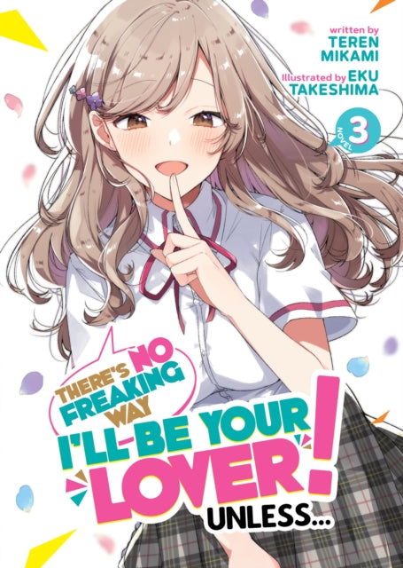 There''s No Freaking Way I''ll be Your Lover! Unless... (Light Novel) Vol. 3