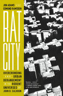 Rat City : Overcrowding and Urban Derangement in the Rodent Universes of John B. Calhoun-9781685890995