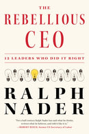 The Rebellious Ceo : 12 Leaders Who Did It Right-9781685891077