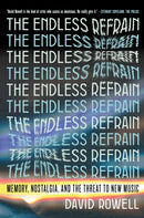 The Endless Refrain : Memory, Nostalgia, and the Threat to New Music-9781685891398