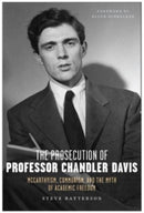 The Prosecution of Professor Chandler Davis : McCarthyism, Communism, and the Myth of Academic Freedom-9781685900359