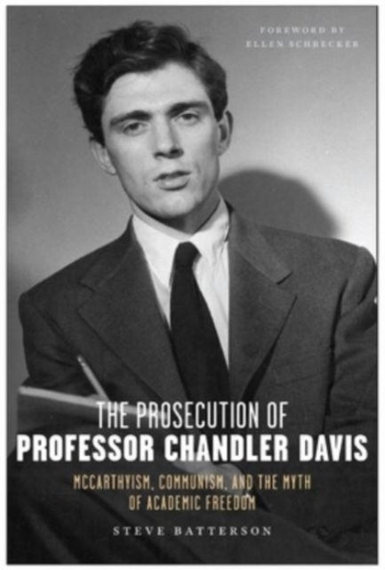The Prosecution of Professor Chandler Davis : McCarthyism, Communism, and the Myth of Academic Freedom-9781685900359