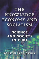 The Knowledge Economy and Socialism : Science and Society in Cuba-9781685900434
