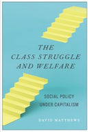 The Class Struggle and Welfare : Social Policy Under Capitalism-9781685900878