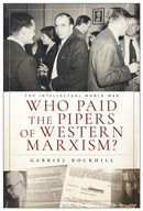 Who Paid the Pipers of Western Marxism? : The Intellectual World War, Marxism vs. the Imperial Theory Industry-9781685901356