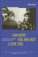 I Am Here You Are Not I Love You : Andrew Topolski, Cindy Suffoletto, and Their Life in the Arts-9781685970062